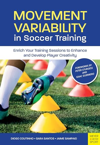 Movement Variability in Soccer Training: Enrich Your Training Session to Engance and Develop Player Creativity