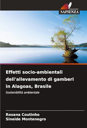 Effetti socio-ambientali dell'allevamento di gamberi in Alagoas, Brasile: Sostenibilità ambientale von Edizioni Sapienza