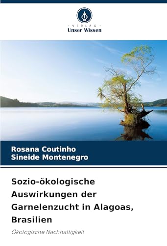 Sozio-ökologische Auswirkungen der Garnelenzucht in Alagoas, Brasilien: Ökologische Nachhaltigkeit von Verlag Unser Wissen