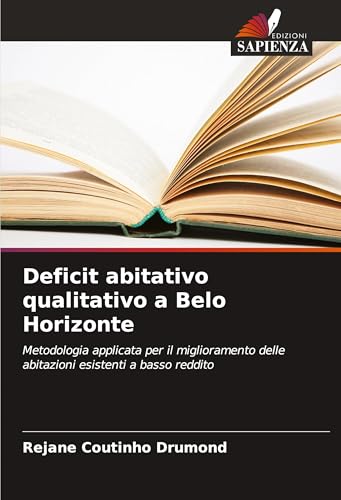 Deficit abitativo qualitativo a Belo Horizonte: Metodologia applicata per il miglioramento delle abitazioni esistenti a basso reddito von Edizioni Sapienza