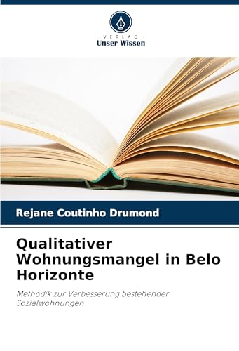 Qualitativer Wohnungsmangel in Belo Horizonte: Methodik zur Verbesserung bestehender Sozialwohnungen von Verlag Unser Wissen