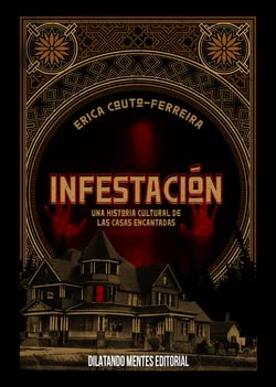 Infestación: UNA HISTORIA CULTURAL DE LAS CASAS ENCANTADAS von Dilatando Mentes Editorial