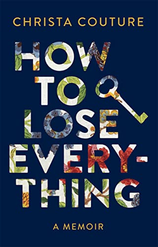 How to Lose Everything: A Memoir How to Lose Everything: A Memoir von Douglas & McIntyre