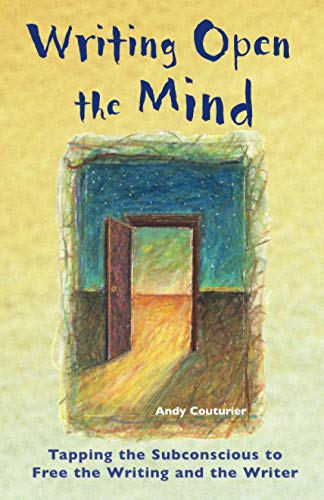Writing Open the Mind: Tapping the Subconscious to Free the Writing and the Writer