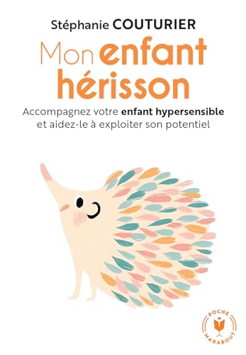 Mon enfant hérisson: Accompagnez votre enfant hypersensible et aidez-le à exploiter son potentiel von MARABOUT