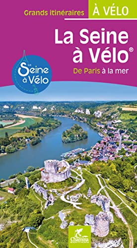 Seine à vélo de Paris à la mer (Grands itinéraires à vélo) Seine à vélo de Paris à la mer (Grands itinéraires à vélo)