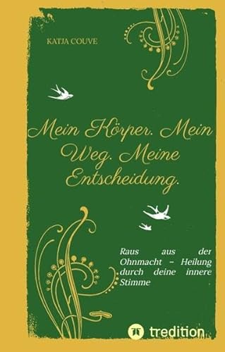 Mein Körper. Mein Weg. Meine Entscheidung.: Raus aus der Ohnmacht – Heilung durch deine innere Stimme von tredition