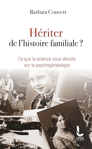 Hériter de l'histoire familiale ?: Ce que la science nous dévoile sur la psychogénéalogie von LITOS