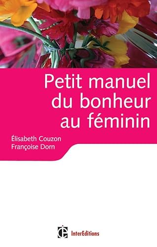 Petit manuel du bonheur au féminin - Des clés pour vivre heureuse: Des clés pour vivre heureuse