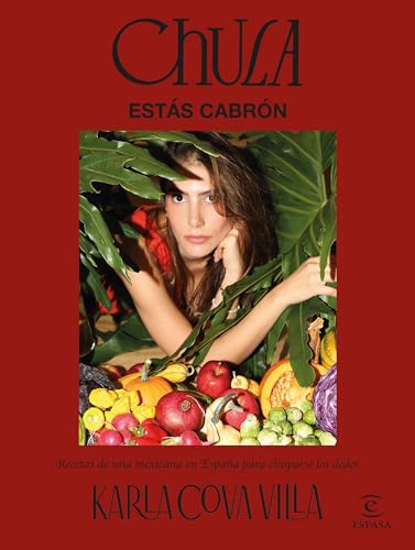 Chula, estás cabrón: Recetas de una mexicana en España para chuparse los dedos (Espasa Gastronomía) von Espasa