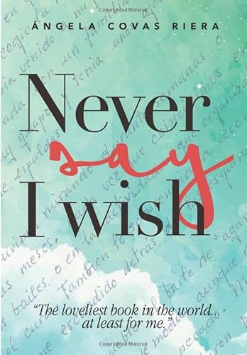 Never say I wish: The loveliest book in the world… at least for me. von Independently published