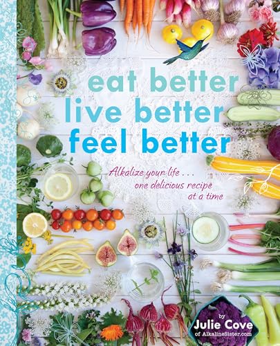 Eat Better, Live Better, Feel Better: Alkalize Your Life...One Delicious Recipe at a Time: A Cookbook Eat Better, Live Better, Feel Better: Alkalize Your Life...One Delicious Recipe at a Time: A Cookbook von Appetite by Random House