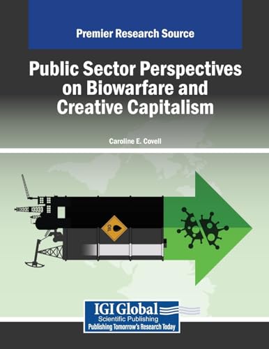 Public Sector Perspectives on Biowarfare and Creative Capitalism (Advances in Public Policy and Administration) von IGI Global