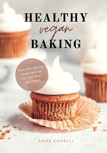HEALTHY vegan BAKING: Over 50 wellbeing recipes and tips for your sweet enjoyment! von Independently published