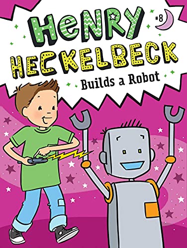 Henry Heckelbeck Builds a Robot (Volume 8)