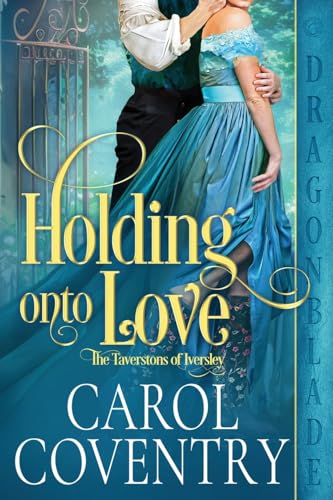 Holding Onto Love (The Taverstons of Iversley, Band 2) von Dragonblade Publishing, Inc.