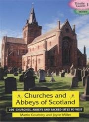 Churches and Abbeys of Scotland: 200 Churches, Abbeys, and Sacred Sites to Visit (Thistle Guide S.)