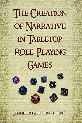 The Creation of Narrative in Tabletop Role-Playing Games The Creation of Narrative in Tabletop Role-Playing Games