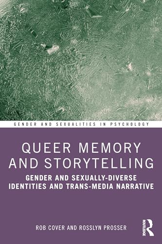 Queer Memory and Storytelling: Gender and Sexually-diverse Identities and Trans-media Narrative (Gender and Sexualities in Psychology)