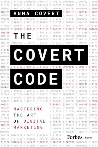 The Covert Code: Mastering the Art of Digital Marketing The Covert Code: Mastering the Art of Digital Marketing von Forbesbooks