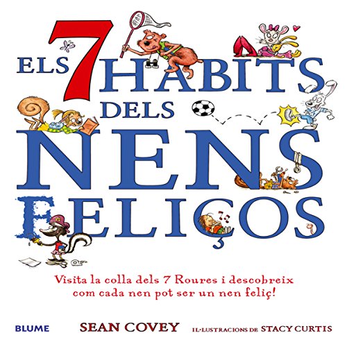 Els 7 hàbits dels nens feliços : visita la colla dels 7 roures y descobreix com cada nen pot ser un nen feliç!
