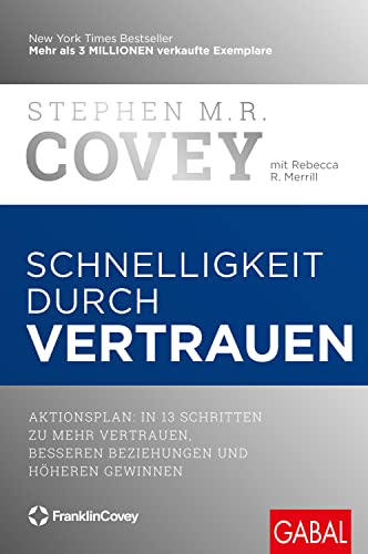 Schnelligkeit durch Vertrauen: Aktionsplan: In 13 Schritten zu mehr Vertrauen, besseren Beziehungen und höheren Gewinnen (Dein Business) von GABAL Verlag GmbH