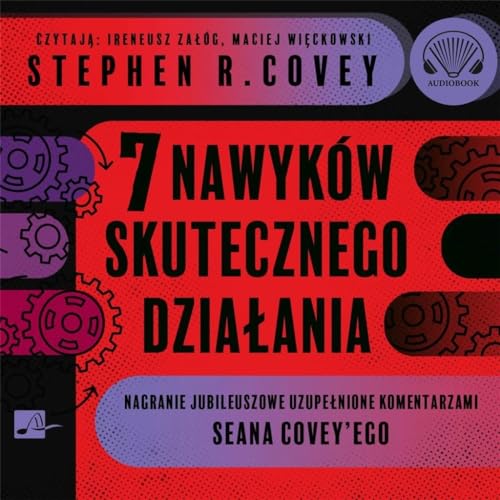 7 nawyków skutecznego działania: Narganie jubileuszowe uzupełnione komentarzami Seana Covey'ego von Aleksandria