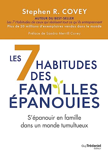 Les 7 habitudes des familles épanouies - S'épanouir en famille dans un monde tumultueux Les 7 habitudes des familles épanouies - S'épanouir en famille dans un monde tumultueux