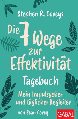 Stephen R. Coveys Die 7 Wege zur Effektivität – Tagebuch: Mein Impulsgeber und täglicher Begleiter (Dein Leben) von GABAL Verlag GmbH