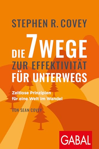 Stephen R. Coveys Die 7 Wege zur Effektivität für unterwegs: Zeitlose Prinzipien für eine Welt im Wandel (Dein Erfolg) von GABAL Verlag GmbH