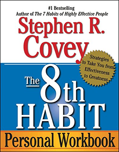 The 8th Habit Personal Workbook: Strategies to Take You from Effectiveness to Greatness The 8th Habit Personal Workbook: Strategies to Take You from Effectiveness to Greatness