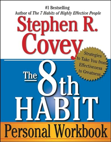 The 8th Habit Personal Workbook: Strategies to Take You from Effectiveness to Greatness The 8th Habit Personal Workbook: Strategies to Take You from Effectiveness to Greatness