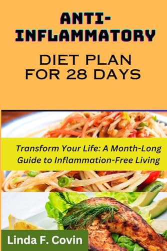 Anti-Inflammatory Diet Plan for 28 Days: Transform Your Life: A Month-Long Guide to Inflammation-Free Living von Independently published