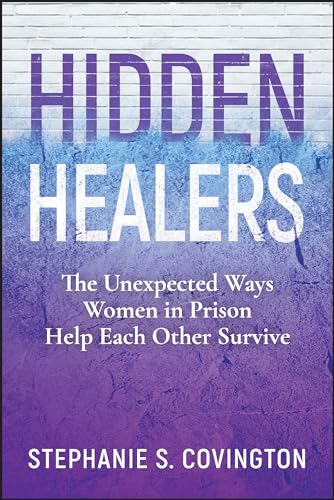 Hidden Healers: The Unexpected Ways Women in Prison Help Each Other Survive von Wiley
