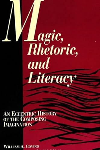 Magic, Rhetoric, and Literacy: An Eccentric History of the Composing Imagination (Suny Series, Literacy, Culture, and Learning)