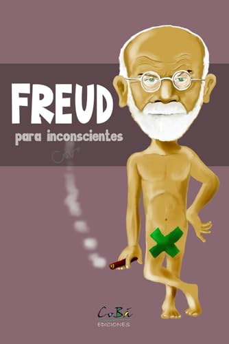 Freud (para inconscientes): Vida y obra del creador del psicoanálisis (BIOGRAFÍAS)