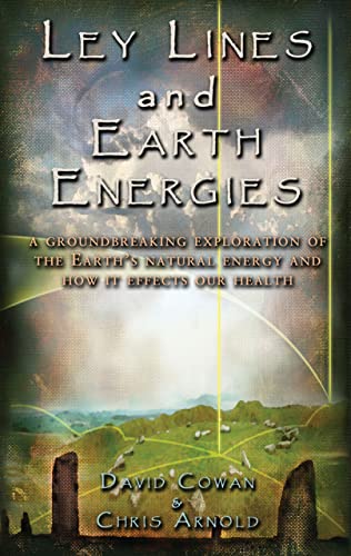 Ley Lines and Earth Energies: An Extraordinary Journey into the Earth's Natural Energy System