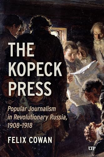 The Kopeck Press: Popular Journalism in Revolutionary Russia, 1908-1918 von University of Toronto Press