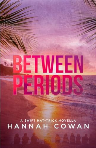 Between Periods (Swift Hat-Trick Trilogy) von Hannah Cowan