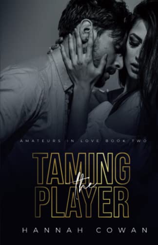 Taming The Player (Amateurs In Love, Band 2) von Hannah Cowan