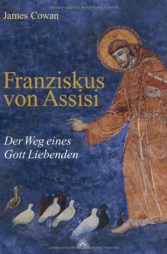 Franziskus von Assisi. Der Weg eines Gott Liebenden
