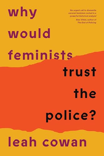 Why Would Feminists Trust the Police?: A tangled history of resistance and complicity von Verso