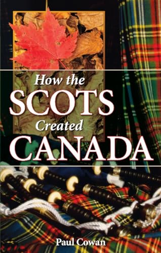 How the Scots Created Canada (We Created Canada, 1, Band 1)