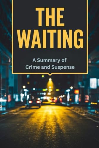The Waiting: A Summary of Crime and Suspense von Independently published