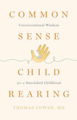 Commonsense Childrearing: Unconventional Wisdom for a Nourished Childhood von SteinerBooks, Inc