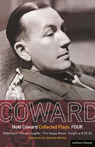 Coward Plays: 4: Blithe Spirit; Present Laughter; This Happy Breed; Tonight at 8.30 (ii): Blithe Spirit, Present Laughter, This Happy Breed and Ways ... from To-Night at 8:30 (World Classics) von Methuen Drama