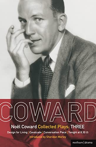 Noel Coward Collected Plays: THREE: Design for Living / Cavalcade / Conversation Piece / Tonight at 8.30 9i) / Still Life (World Classics)