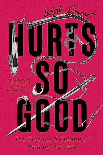 Hurts So Good: The Science and Culture of Pain on Purpose