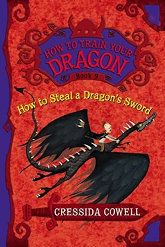 How to Train Your Dragon: How to Steal a Dragon's Sword: The Heroic Misadventures of Hiccup the Viking (How to Train Your Dragon, 9, Band 9)
