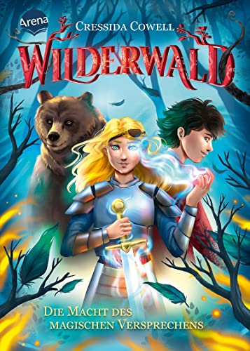 Wilderwald (4). Die Macht des magischen Versprechens: Der Abschlussband der neuen magischen Abenteuerreihe für Jungs und Mädchen ab 10 Jahren von „Drachenzähmen“-Autorin Cressida Cowell von Arena